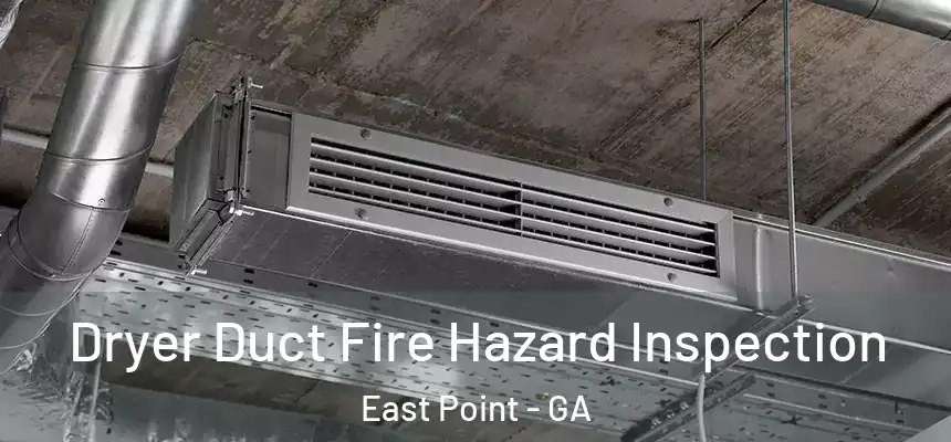  Dryer Duct Fire Hazard Inspection East Point - GA