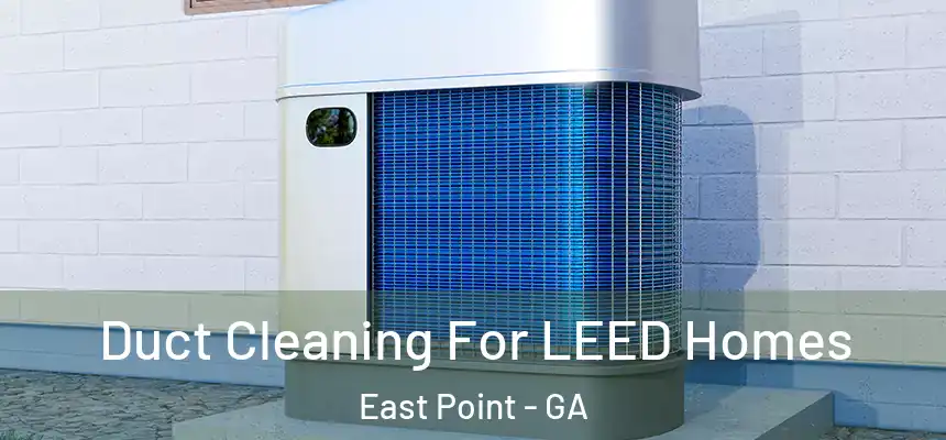  Duct Cleaning For LEED Homes East Point - GA