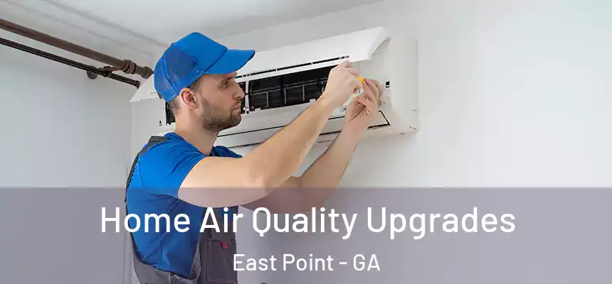 Home Air Quality Upgrades East Point - GA