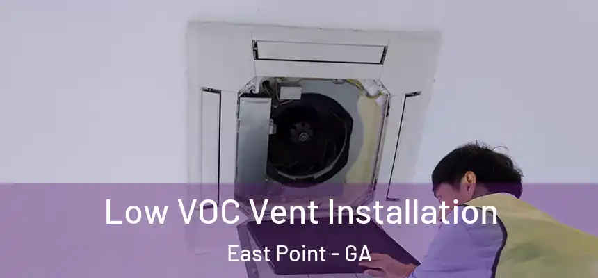  Low VOC Vent Installation East Point - GA