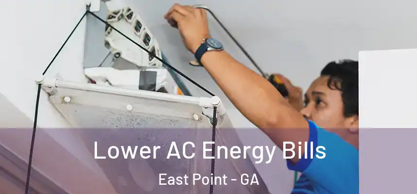 Lower AC Energy Bills East Point - GA