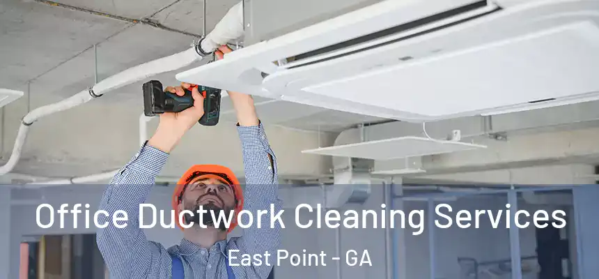  Office Ductwork Cleaning Services East Point - GA