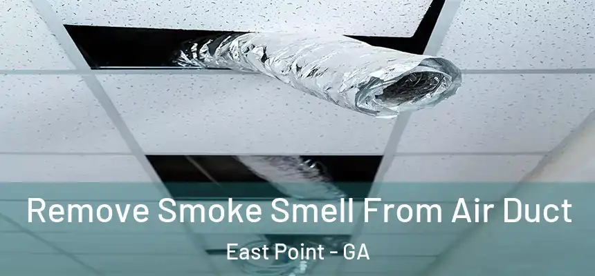  Remove Smoke Smell From Air Duct East Point - GA